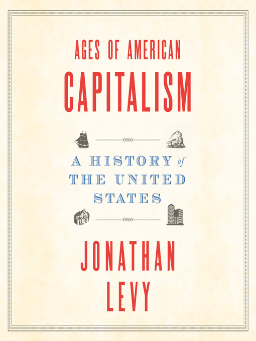 Title details for Ages of American Capitalism by Jonathan Levy - Available